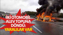 İki otomobil alev topuna döndü: yaralılar var